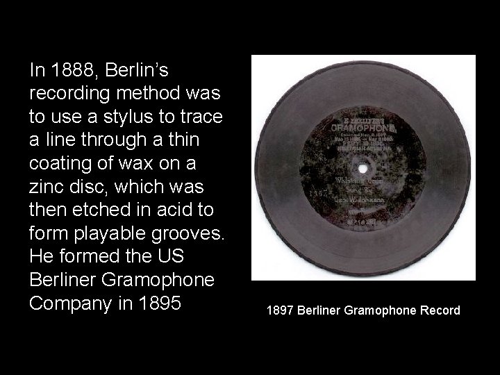 In 1888, Berlin’s recording method was to use a stylus to trace a line