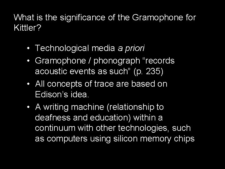What is the significance of the Gramophone for Kittler? • Technological media a priori