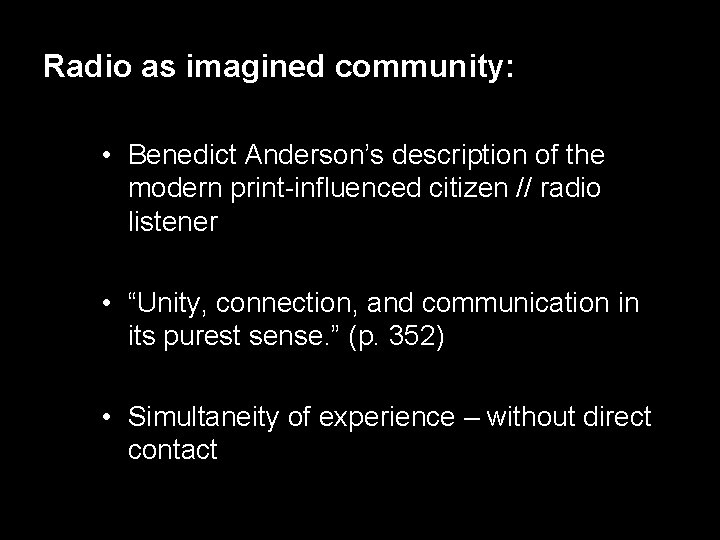 Radio as imagined community: • Benedict Anderson’s description of the modern print-influenced citizen //