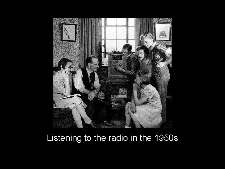Listening to the radio in the 1950 s 