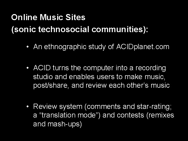 Online Music Sites (sonic technosocial communities): • An ethnographic study of ACIDplanet. com •