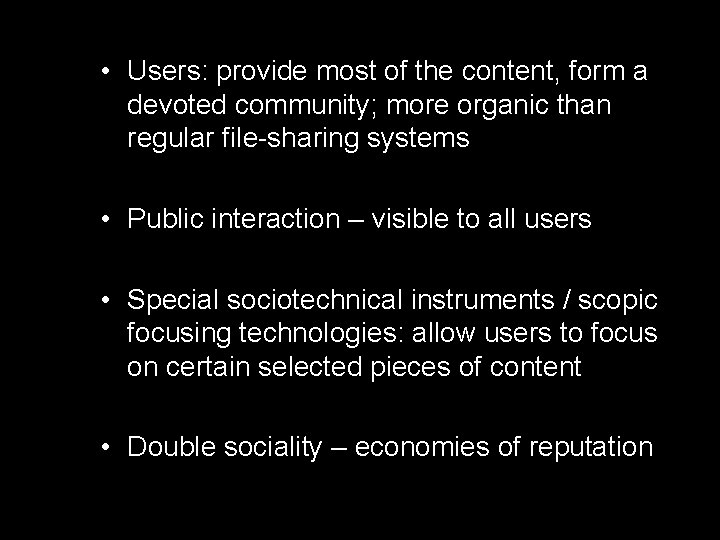  • Users: provide most of the content, form a devoted community; more organic