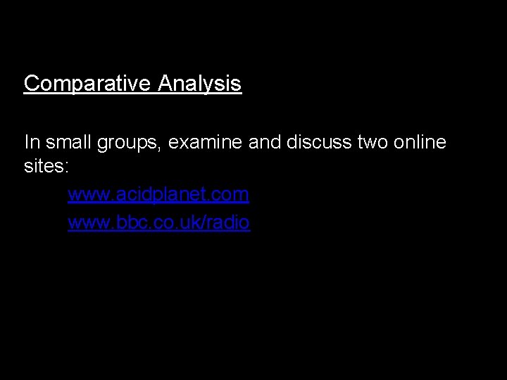 Comparative Analysis In small groups, examine and discuss two online sites: www. acidplanet. com