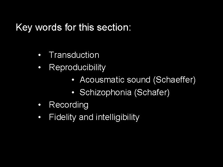 Key words for this section: • Transduction • Reproducibility • Acousmatic sound (Schaeffer) •