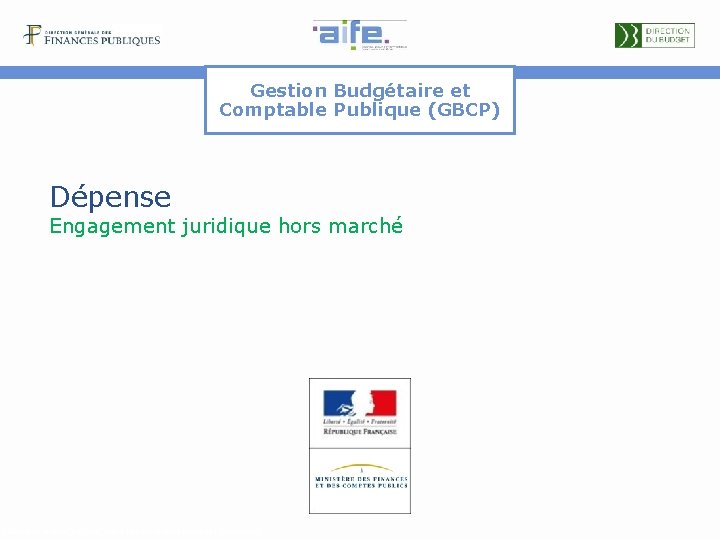Gestion Budgétaire et Comptable Publique (GBCP) Dépense Engagement juridique hors marché Détails et explicitations