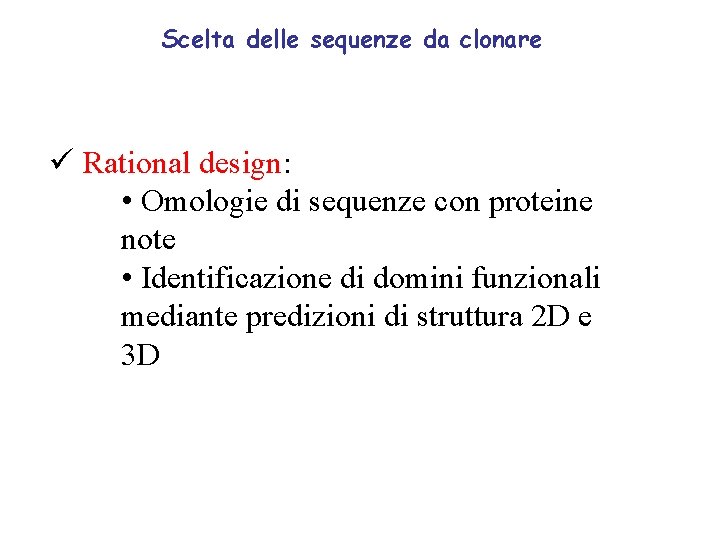 Scelta delle sequenze da clonare ü Rational design: • Omologie di sequenze con proteine