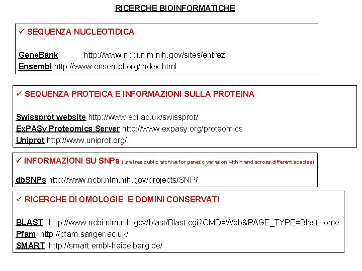 RICERCHE BIOINFORMATICHE ü SEQUENZA NUCLEOTIDICA Gene. Bank http: //www. ncbi. nlm. nih. gov/sites/entrez Ensembl