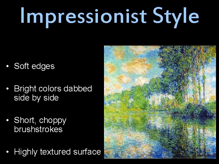 Impressionist Style • Soft edges • Bright colors dabbed side by side • Short,
