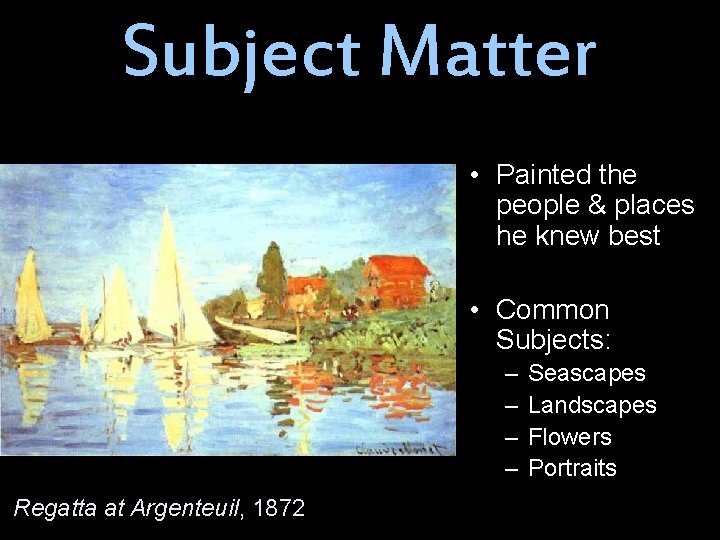 Subject Matter • Painted the people & places he knew best • Common Subjects: