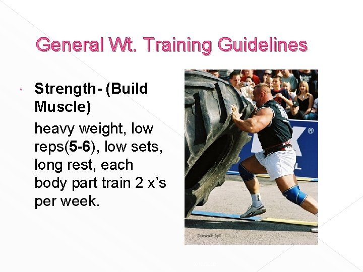 General Wt. Training Guidelines Strength- (Build Muscle) heavy weight, low reps(5 -6), low sets, General Wt. Training Guidelines Strength- (Build Muscle) heavy weight, low reps(5 -6), low sets,