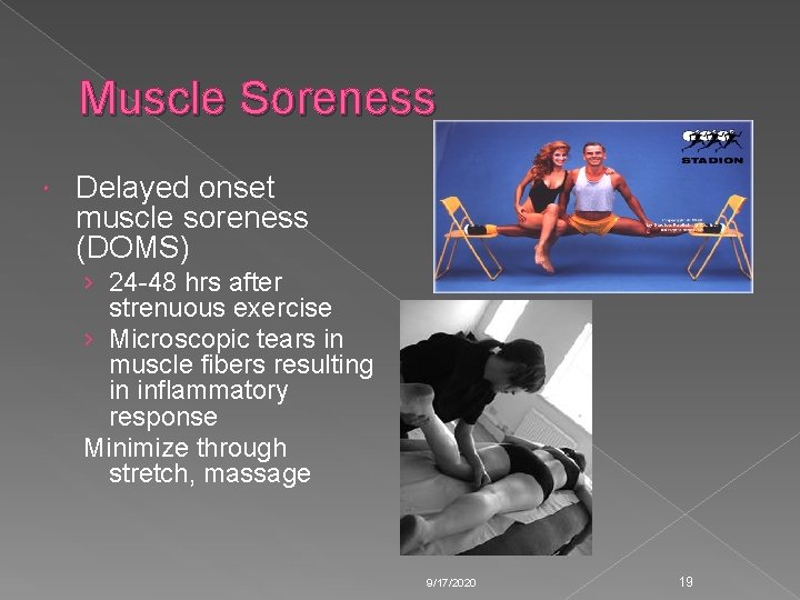 Muscle Soreness Delayed onset muscle soreness (DOMS) › 24 -48 hrs after strenuous exercise Muscle Soreness Delayed onset muscle soreness (DOMS) › 24 -48 hrs after strenuous exercise