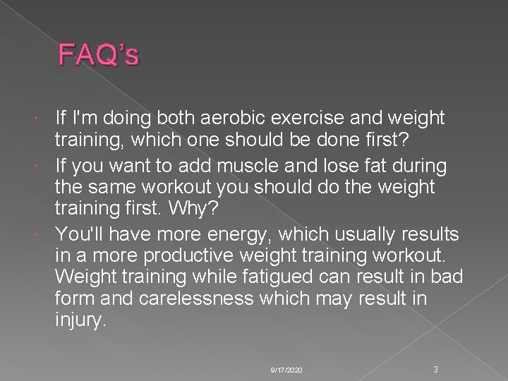 FAQ’s If I'm doing both aerobic exercise and weight training, which one should be FAQ’s If I'm doing both aerobic exercise and weight training, which one should be