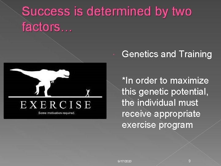 Success is determined by two factors… Genetics and Training *In order to maximize this Success is determined by two factors… Genetics and Training *In order to maximize this