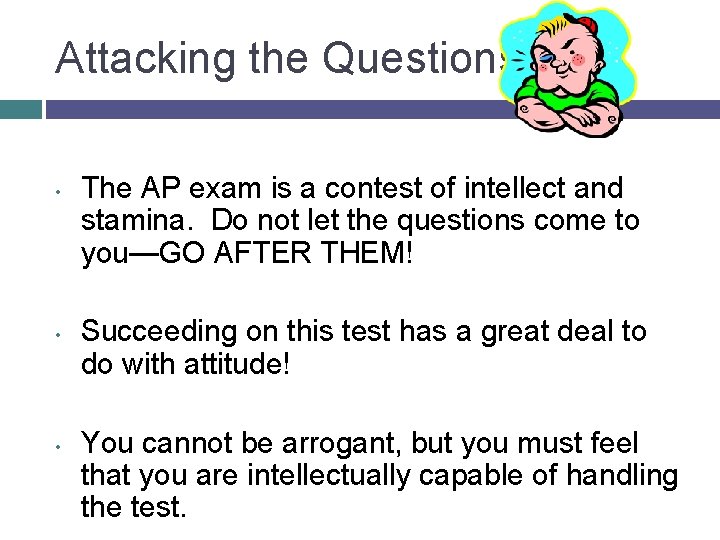 Attacking the Questions • • • The AP exam is a contest of intellect