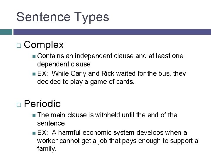 Sentence Types Complex Contains an independent clause and at least one dependent clause EX: