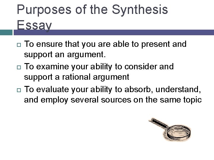 Purposes of the Synthesis Essay To ensure that you are able to present and
