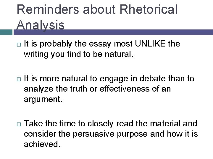 Reminders about Rhetorical Analysis It is probably the essay most UNLIKE the writing you