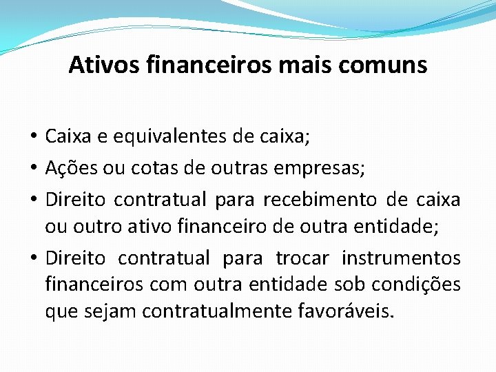 Ativos financeiros mais comuns • Caixa e equivalentes de caixa; • Ações ou cotas