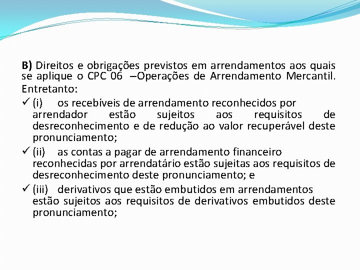 B) Direitos e obrigações previstos em arrendamentos aos quais se aplique o CPC 06 B) Direitos e obrigações previstos em arrendamentos aos quais se aplique o CPC 06