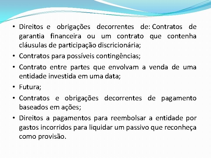  • Direitos e obrigações decorrentes de: Contratos de garantia financeira ou um contrato