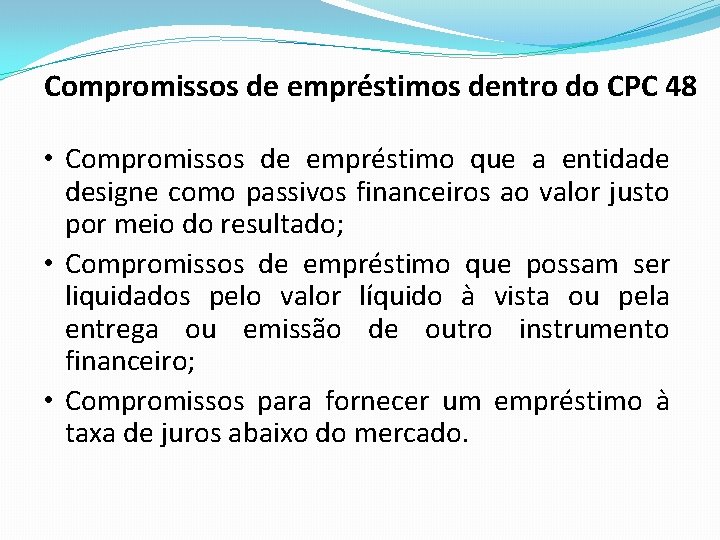 Compromissos de empréstimos dentro do CPC 48 • Compromissos de empréstimo que a entidade