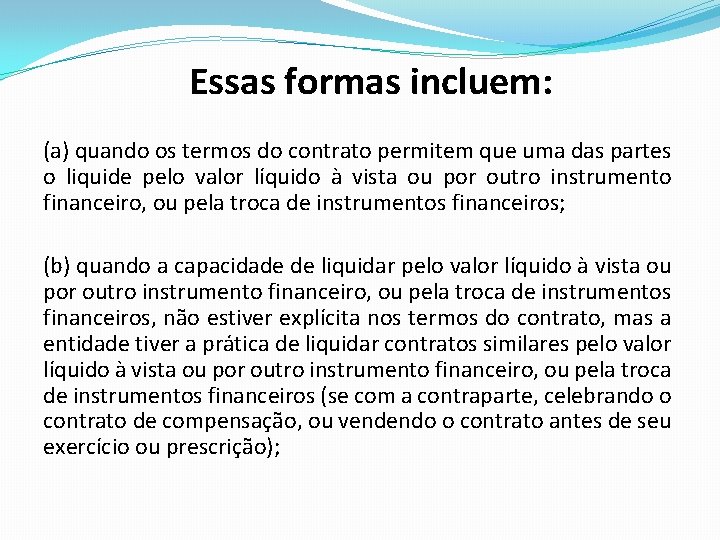 Essas formas incluem: (a) quando os termos do contrato permitem que uma das partes Essas formas incluem: (a) quando os termos do contrato permitem que uma das partes