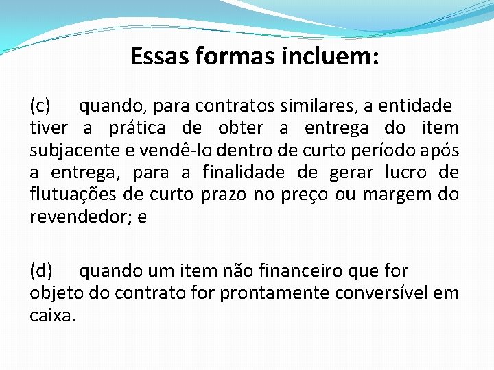 Essas formas incluem: (c) quando, para contratos similares, a entidade tiver a prática de