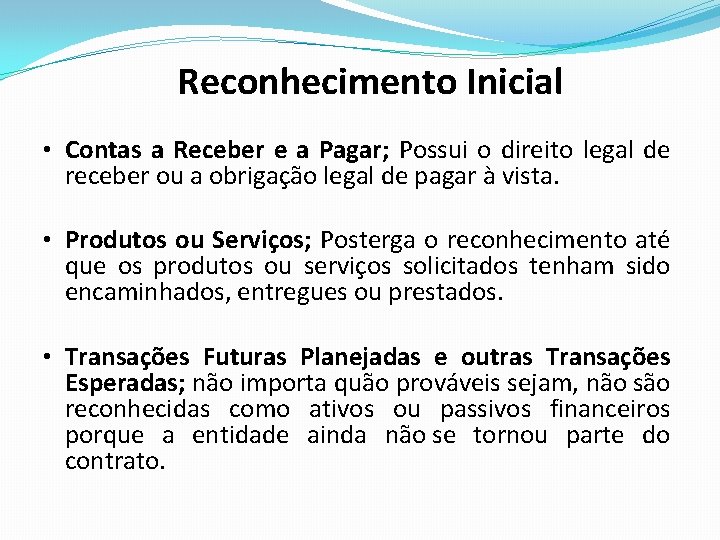 Reconhecimento Inicial • Contas a Receber e a Pagar; Possui o direito legal de