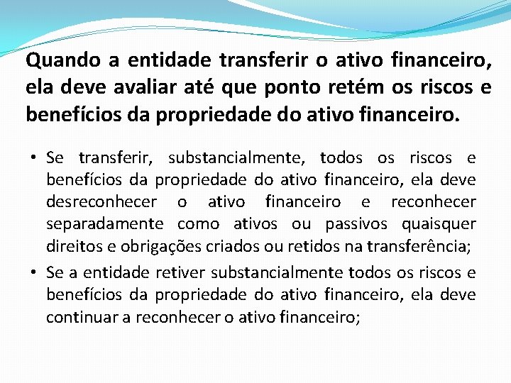 Quando a entidade transferir o ativo financeiro, ela deve avaliar até que ponto retém