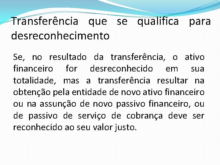 Transferência que se qualifica para desreconhecimento Se, no resultado da transferência, o ativo financeiro