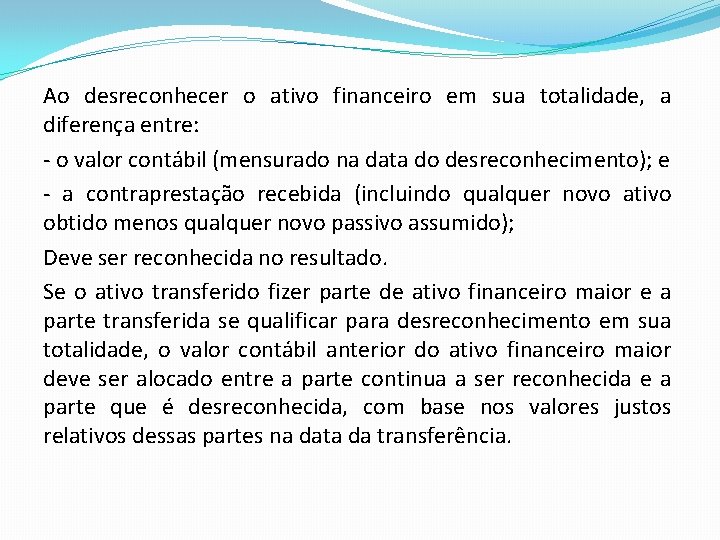 Ao desreconhecer o ativo financeiro em sua totalidade, a diferença entre: - o valor