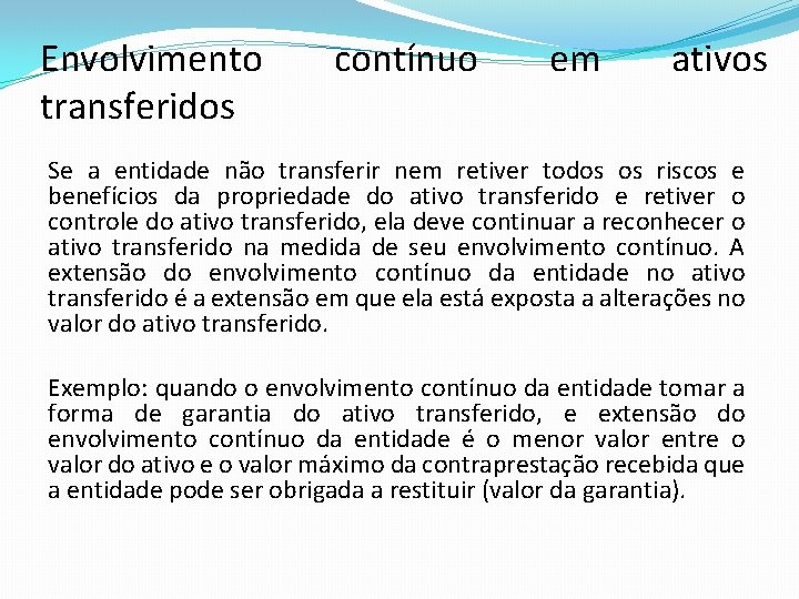 Envolvimento transferidos contínuo em ativos Se a entidade não transferir nem retiver todos os Envolvimento transferidos contínuo em ativos Se a entidade não transferir nem retiver todos os