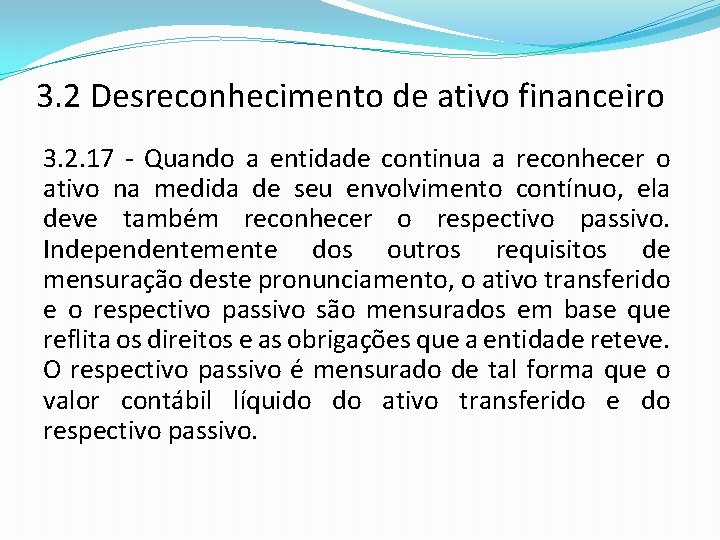 3. 2 Desreconhecimento de ativo financeiro 3. 2. 17 - Quando a entidade continua 3. 2 Desreconhecimento de ativo financeiro 3. 2. 17 - Quando a entidade continua