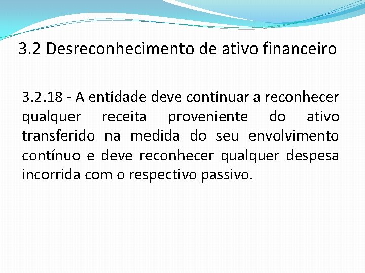 3. 2 Desreconhecimento de ativo financeiro 3. 2. 18 - A entidade deve continuar