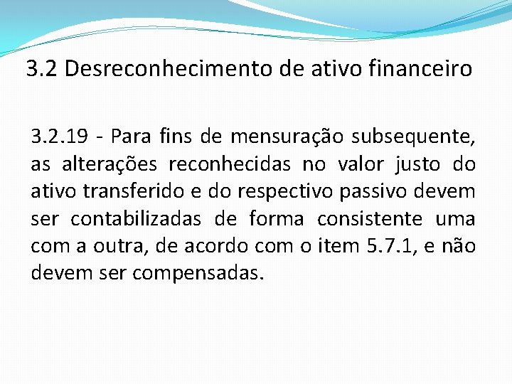 3. 2 Desreconhecimento de ativo financeiro 3. 2. 19 - Para fins de mensuração