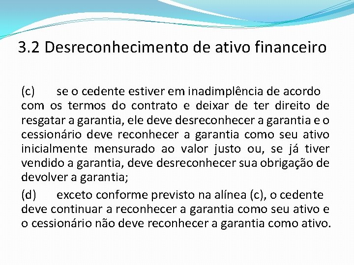 3. 2 Desreconhecimento de ativo financeiro (c) se o cedente estiver em inadimplência de