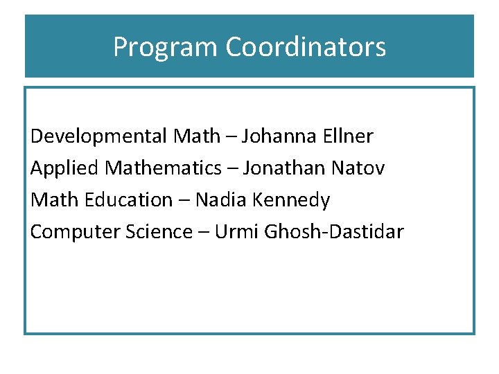Program Coordinators Developmental Math – Johanna Ellner Applied Mathematics – Jonathan Natov Math Education