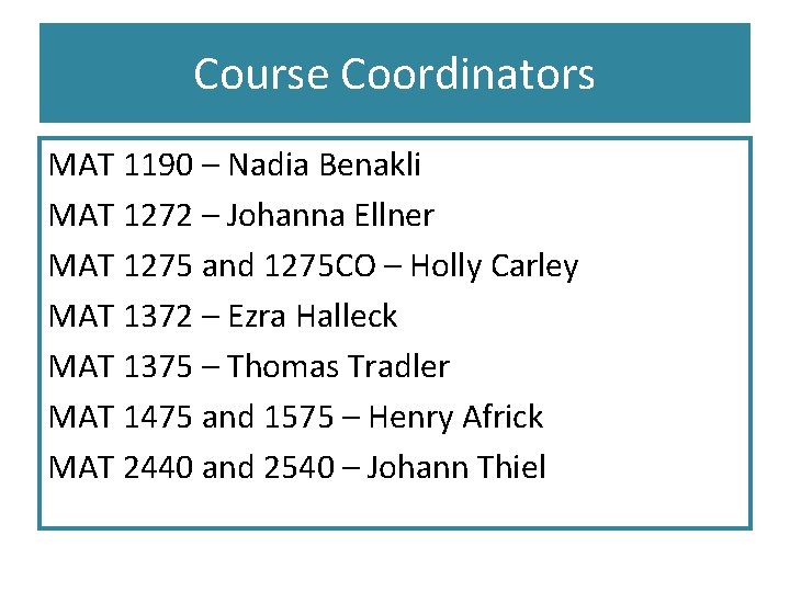 Course Coordinators MAT 1190 – Nadia Benakli MAT 1272 – Johanna Ellner MAT 1275