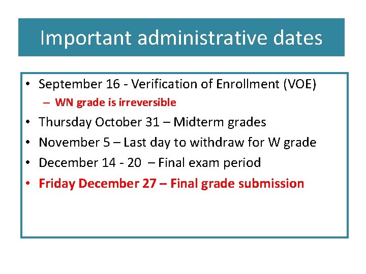 Important administrative dates • September 16 - Verification of Enrollment (VOE) – WN grade
