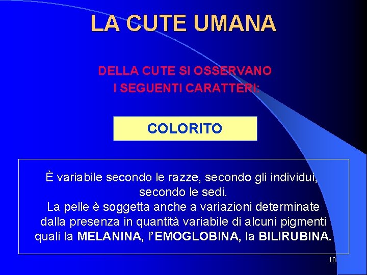 LA CUTE UMANA DELLA CUTE SI OSSERVANO I SEGUENTI CARATTERI: COLORITO È variabile secondo