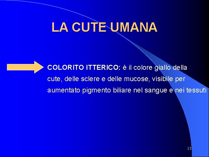 LA CUTE UMANA COLORITO ITTERICO: è il colore giallo della cute, delle sclere e