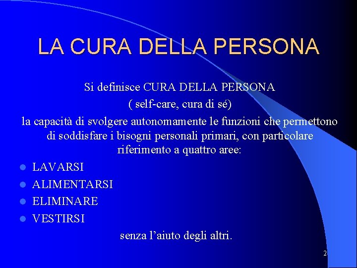 LA CURA DELLA PERSONA Si definisce CURA DELLA PERSONA ( self-care, cura di sé)