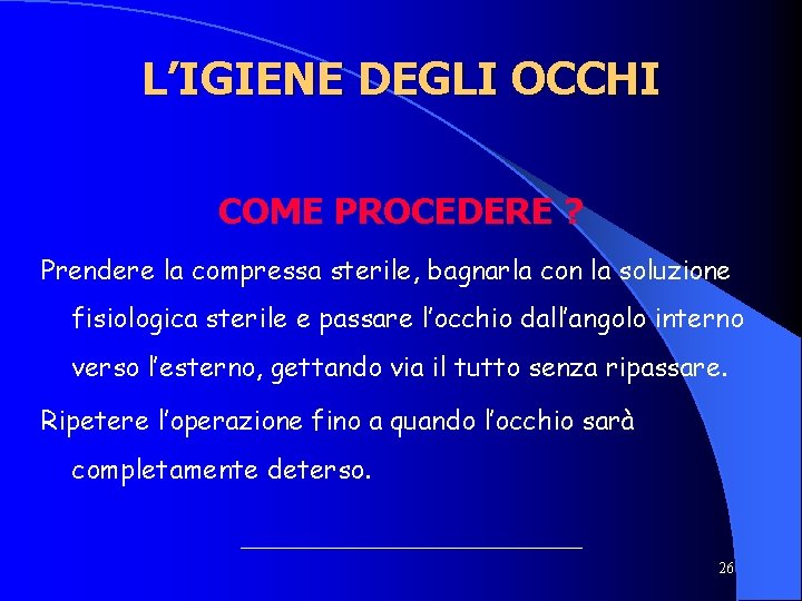 L’IGIENE DEGLI OCCHI COME PROCEDERE ? Prendere la compressa sterile, bagnarla con la soluzione