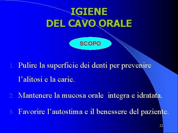 IGIENE DEL CAVO ORALE SCOPO 1. Pulire la superficie dei denti per prevenire l’alitosi