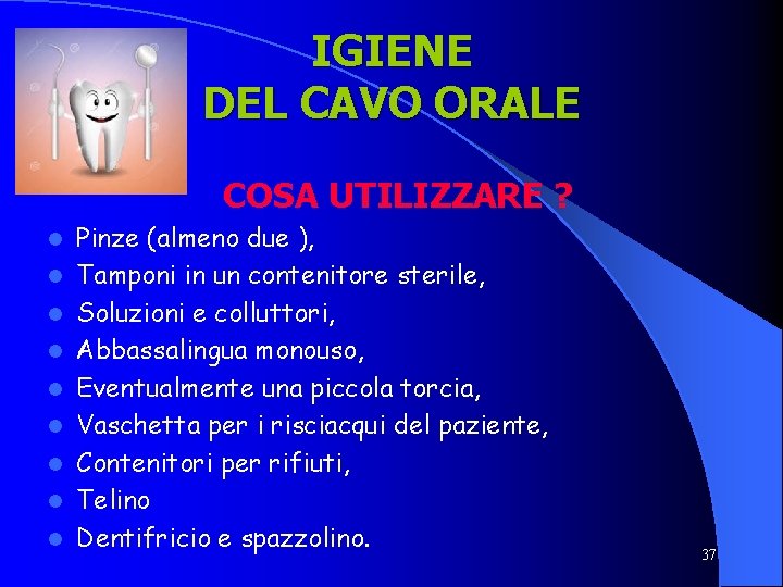 IGIENE DEL CAVO ORALE COSA UTILIZZARE ? l l l l l Pinze (almeno