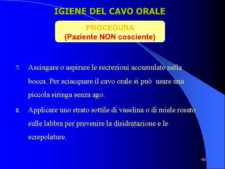 7. Asciugare o aspirare le secrezioni accumulate nella bocca. Per sciacquare il cavo orale