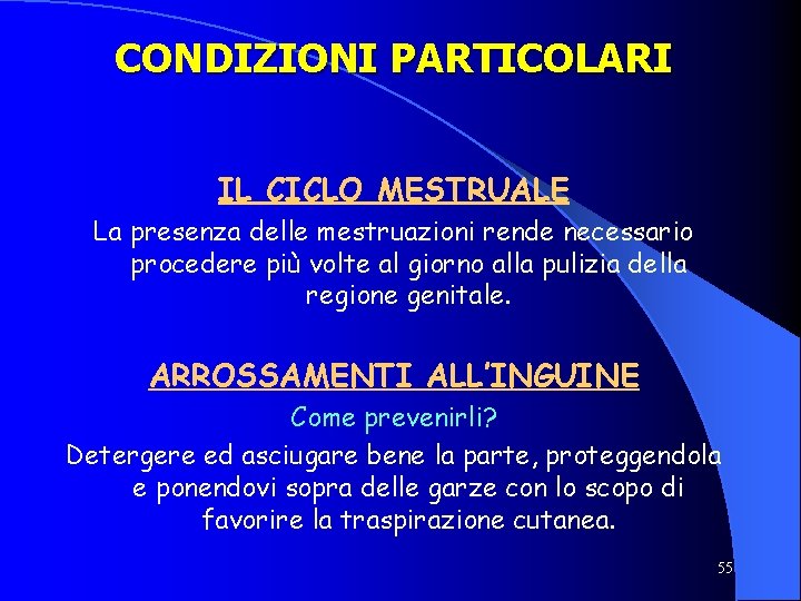 CONDIZIONI PARTICOLARI IL CICLO MESTRUALE La presenza delle mestruazioni rende necessario procedere più volte