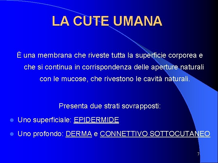 LA CUTE UMANA È una membrana che riveste tutta la superficie corporea e che