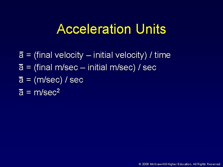 Acceleration Units a = (final velocity – initial velocity) / time a = (final