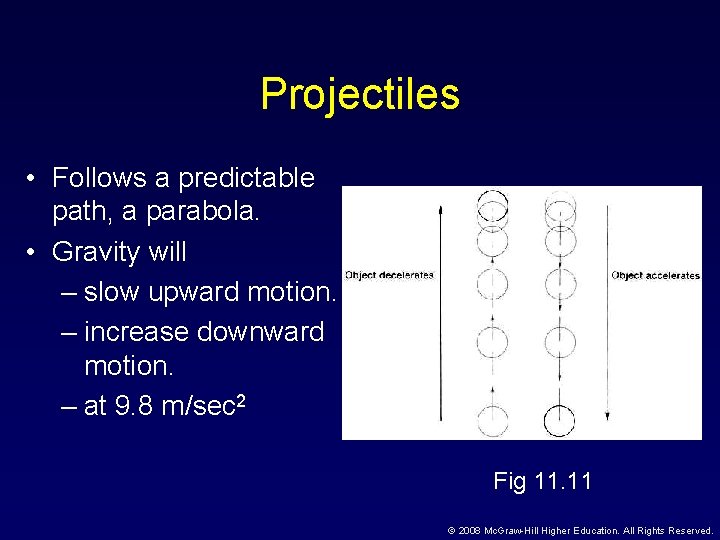 Projectiles • Follows a predictable path, a parabola. • Gravity will – slow upward